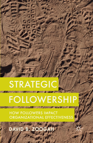 Strategic Followership: How Followers Impact Organizational Effectiveness