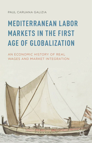 Mediterranean Labor Markets in the First Age of Globalization: An Economic History of Real Wages and Market Integration
