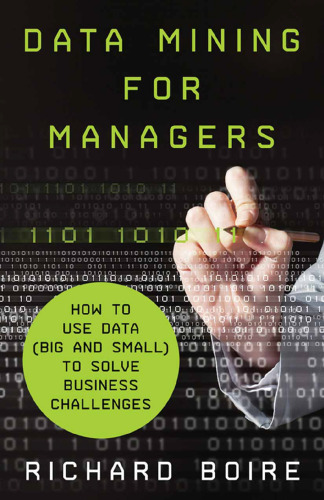 Data Mining for Managers: How to Use Data (Big and Small) to Solve Business Challenges