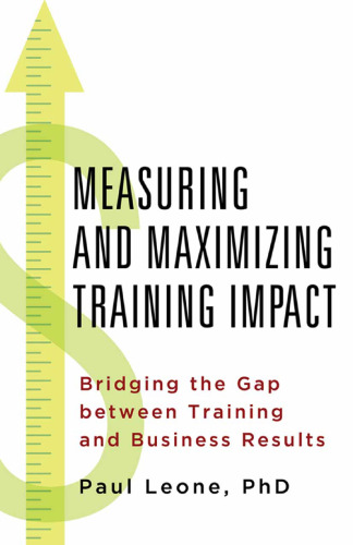 Measuring and Maximizing Training Impact: Bridging the Gap between Training and Business Results