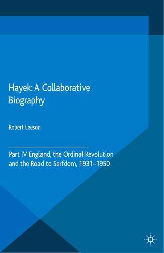 Hayek: A Collaborative Biography: Part IV, England, the Ordinal Revolution and the Road to Serfdom, 1931–50