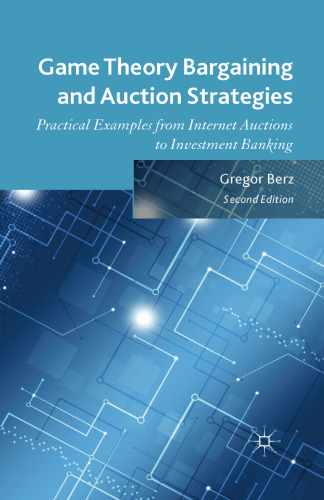 Game Theory Bargaining and Auction Strategies: Practical Examples from Internet Auctions to Investment Banking