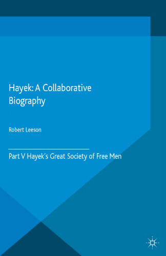 Hayek: A Collaborative Biography: Part V Hayek’s Great Society of Free Men