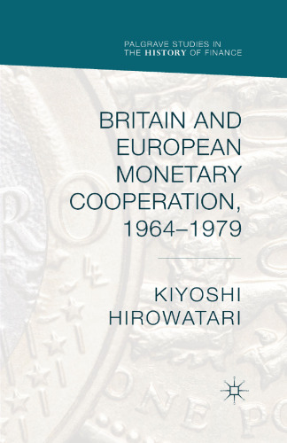 Britain and European Monetary Cooperation, 1964–1979