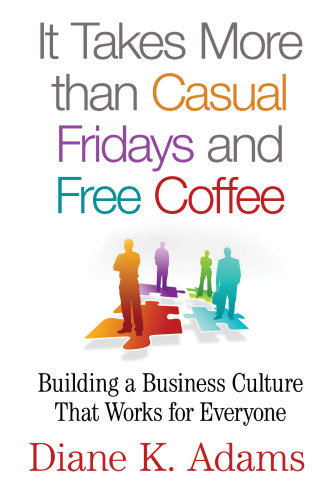 It Takes More than Casual Fridays and Free Coffee: Building a Business Culture That Works for Everyone