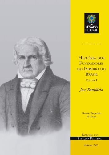 História dos Fundadores do Império do Brasil - Volume I: José Bonifácio