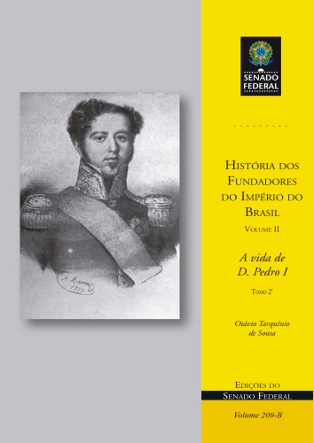 História dos Fundadores do Império do Brasil - Volume II: A vida de D. Pedro I - Tomo 2°