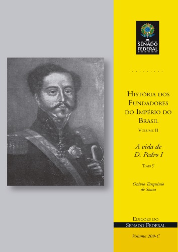 História dos Fundadores do Império do Brasil - Volume II: A vida de D. Pedro I - Tomo 3°