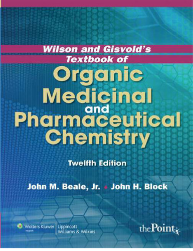 Wilson and Gisvold’s Textbook of Organic Medicinal and Pharmaceutical Chemistry