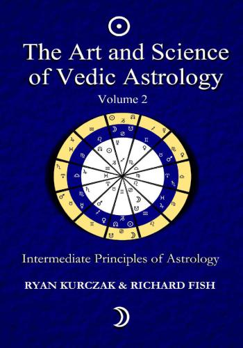The Art and Science of Vedic Astrology: Intermediate Principles of Astrology