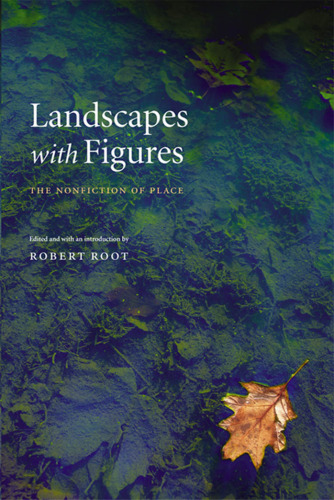 Landscapes with Figures: The Nonfiction of Place