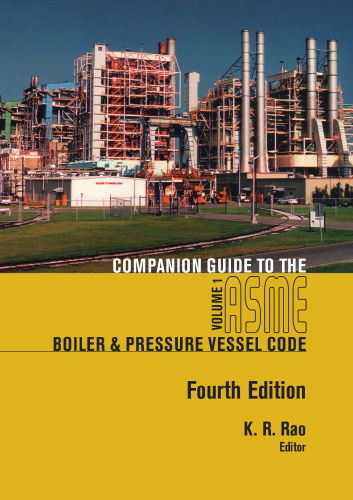 Companion guide to the ASME boiler & pressure vessel code vol 1: criteria and commentary on select aspects of the boiler & pressure vessel and piping codes