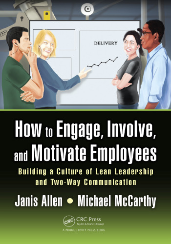 How to engage, involve, and motivate employees : building a culture of lean leadership with two-way commitment and communication