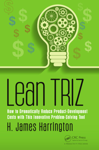 Lean TRIZ : how to dramatically reduce product-development costs with this innovative problem-solving tool