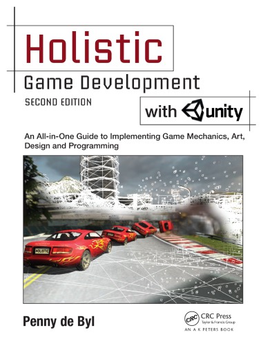Holistic game development with Unity : an all-in-one guide to implementing game mechanics, art, design and programming
