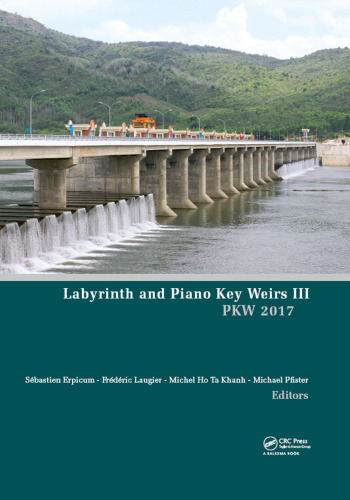 Labyrinth and Piano Key Weirs III : Proceedings of the 3rd International Workshop on Labyrinth and Piano Key Weirs (PKW 2017), February 22-24, 2017, Qui Nhon, Vietnam