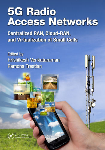 5G radio access networks : centralized RAN, cloud-RAN, and virtualization of small cells