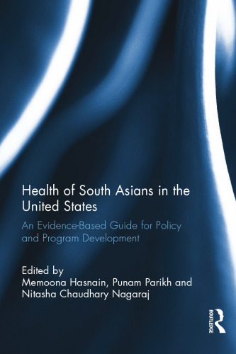 Health of South Asians in the United States : an evidence-based guide for policy and program development