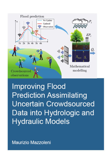 Improving flood prediction assimilating uncertain crowdsourced data into hydrologic and hydraulic models : Dissertation