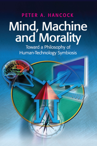 Mind, machine and morality : toward a philosophy of human-technology symbiosis