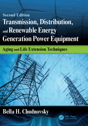 Transmission, Distribution, and Renewable Energy Generation Power Equipment: Aging and Life Extension Techniques, Second Edition