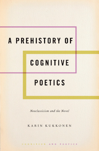 A prehistory of cognitive poetics : neoclassicism and the novel