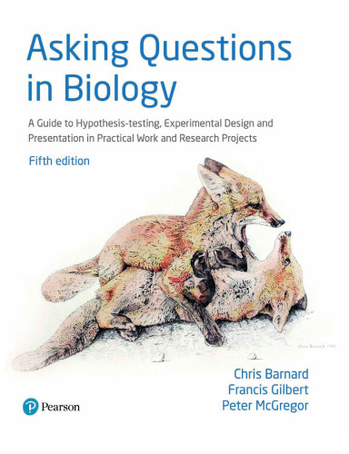 Asking questions in biology : a guide to hypothesis testing, experimental design and presentation in practical work and research projects