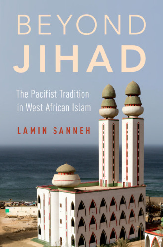 Beyond jihad : the pacifist tradition in West African Islam