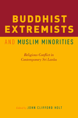 Buddhist extremists and Muslim minorities : religious conflict in contemporary Sri Lanka
