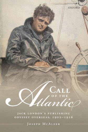 Call of the Atlantic : Jack London’s publishing odyssey overseas, 1902-1916