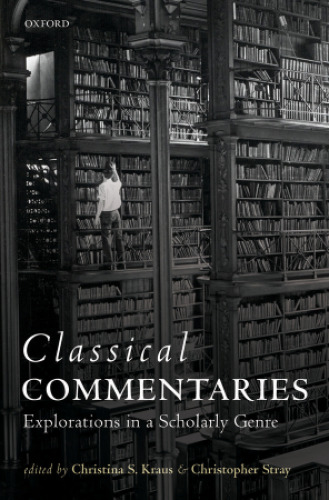 Classical commentaries : explorations in a scholarly genre
