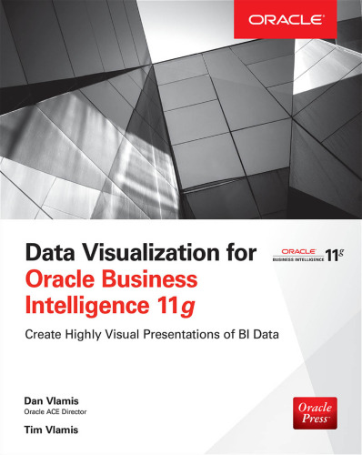 Data visualization for Oracle business intelligence 11g : create highly visual presentations of BI data