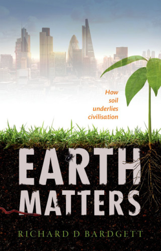 Earth matters : how soil underlies civilization