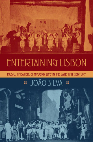Entertaining Lisbon : music, theater, and modern life in the late 19th century