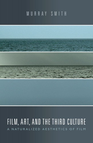 Film, art, and the third culture : a naturalized aesthetics of film