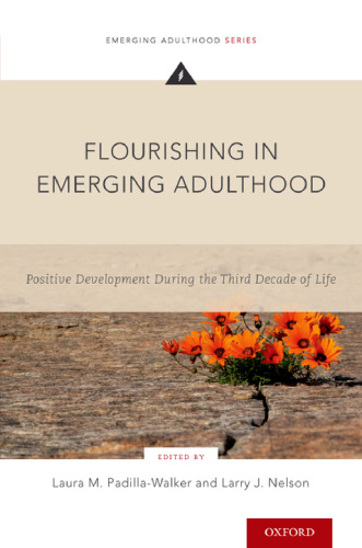 Flourishing in emerging adulthood : positive development during the third decade of life