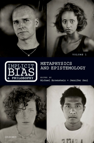 Implicit bias and philosophy. Volume 1, Metaphysics and epistemology