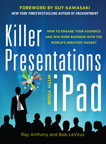 Killer presentations with your iPad: how to engage your audience and win more business with the world's greatest gadget