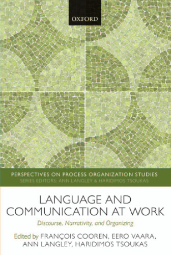 Language and communication at work : discourse, narrativity, and organizing