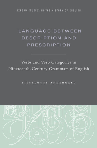 Language between description and prescription: Verbs and verb categories in nineteenth-century grammars of English