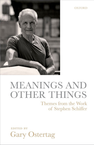 Meanings and other things : themes from the work of Stephen Schiffer