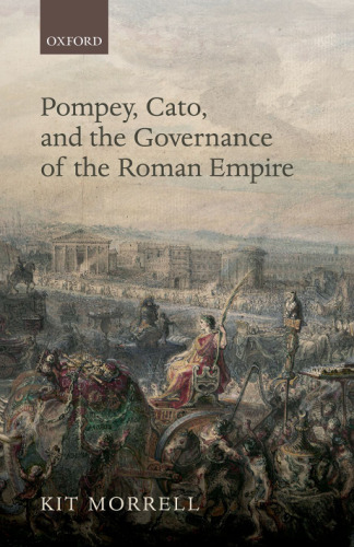 Pompey, Cato, and the governance of the Roman Empire
