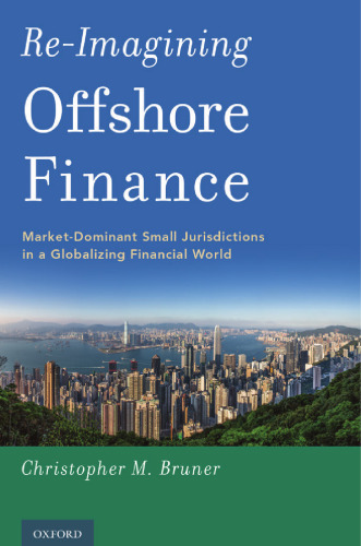 Re-imagining offshore finance : market-dominant small jurisdictions in a globalizing financial world