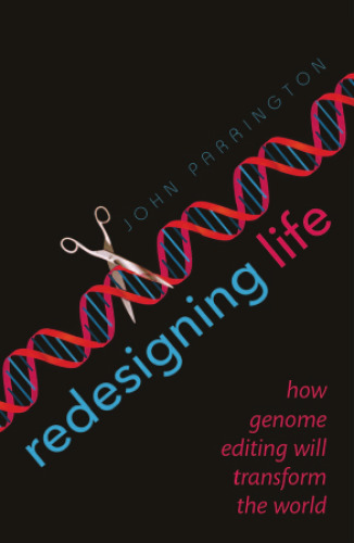 Redesigning life : how genome editing will transform the world