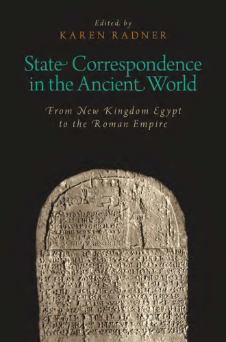 State correspondence in the ancient world : from New Kingdom Egypt to the Roman Empire