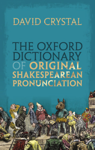 The Oxford dictionary of original Shakespearean pronunciation