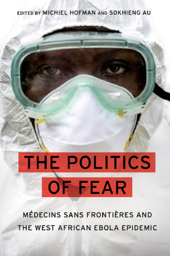 The politics of fear : Médecins sans frontières and the West African ebola epidemic