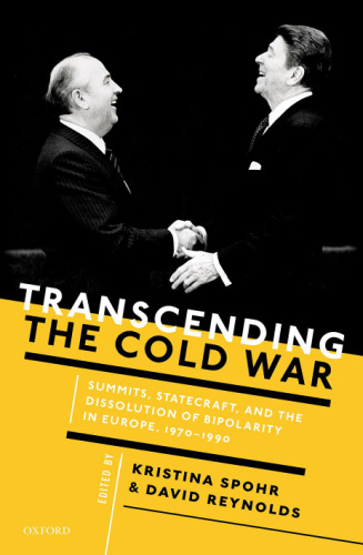 Transcending the Cold War : summits, statecraft, and the dissolution of bipolarity in Europe, 1970--1990