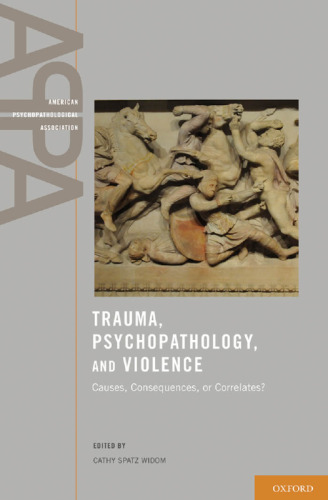 Trauma, psychopathology, and violence : causes, consequences, or correlates?