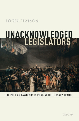 Unacknowledged legislators : the poet as lawgiver in post-revolutionary France